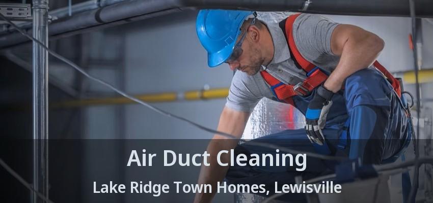 Air Duct Cleaning Lake Ridge Town Homes, Lewisville - TX