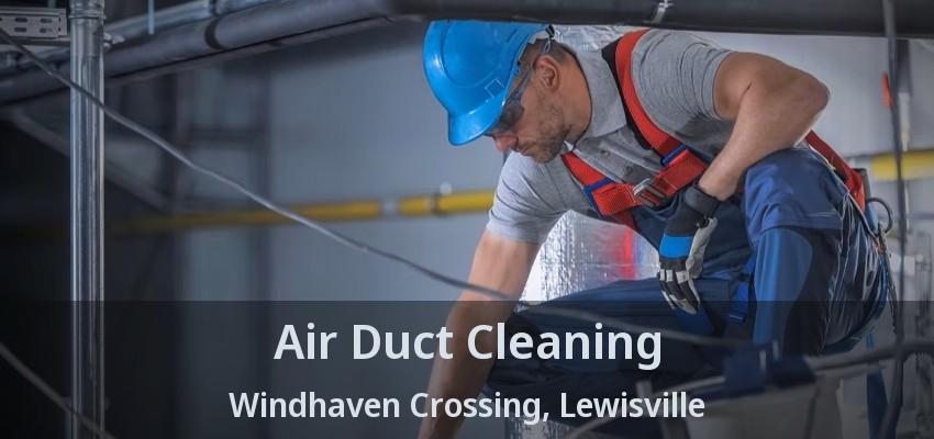 Air Duct Cleaning Windhaven Crossing, Lewisville - TX