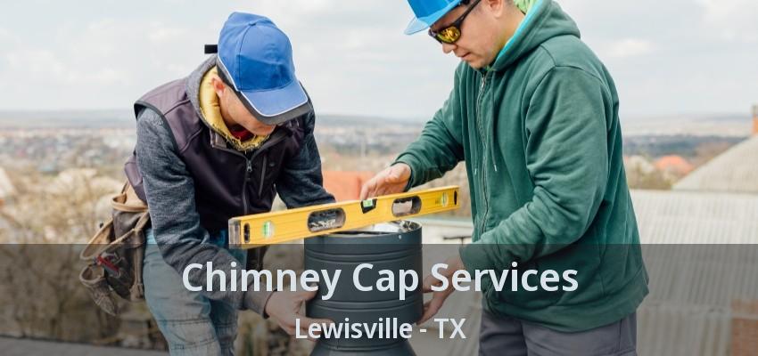 Chimney Cap Services Lewisville - TX