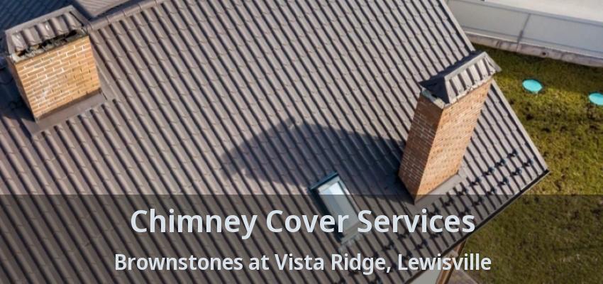 Chimney Cover Services Brownstones at Vista Ridge, Lewisville - TX