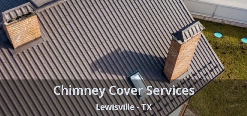 Chimney Cover Services Lewisville - TX