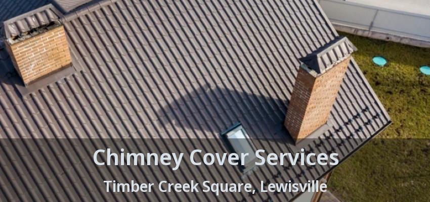 Chimney Cover Services Timber Creek Square, Lewisville - TX