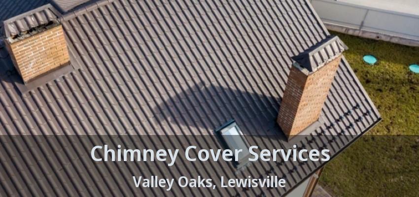 Chimney Cover Services Valley Oaks, Lewisville - TX