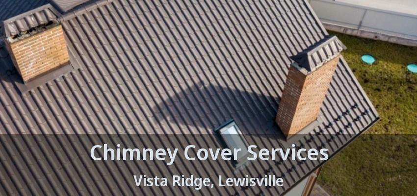 Chimney Cover Services Vista Ridge, Lewisville - TX
