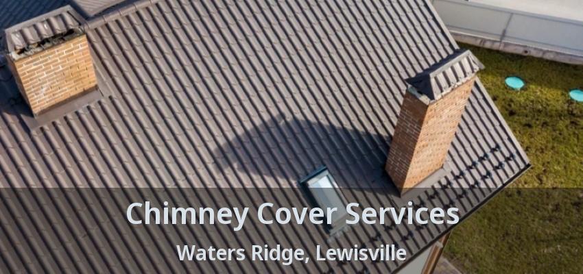 Chimney Cover Services Waters Ridge, Lewisville - TX