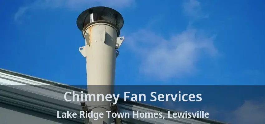Chimney Fan Services Lake Ridge Town Homes, Lewisville - TX