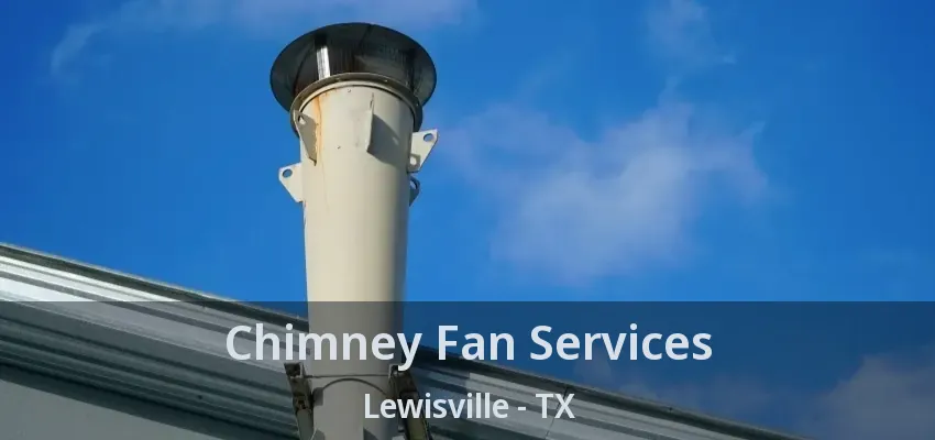 Chimney Fan Services Lewisville - TX