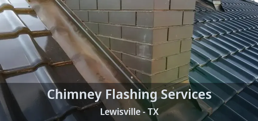 Chimney Flashing Services Lewisville - TX