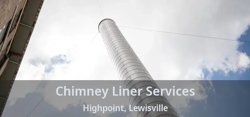 Chimney Liner Services Highpoint, Lewisville - TX