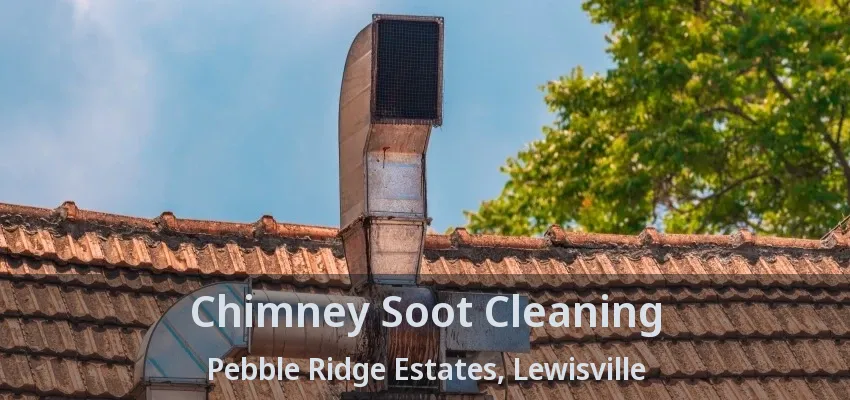 Chimney Soot Cleaning Pebble Ridge Estates, Lewisville - TX