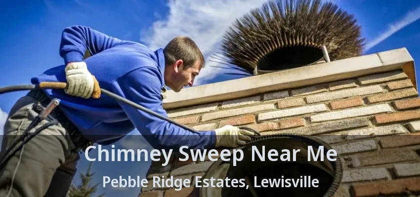 Chimney Sweep Near Me Pebble Ridge Estates, Lewisville - TX