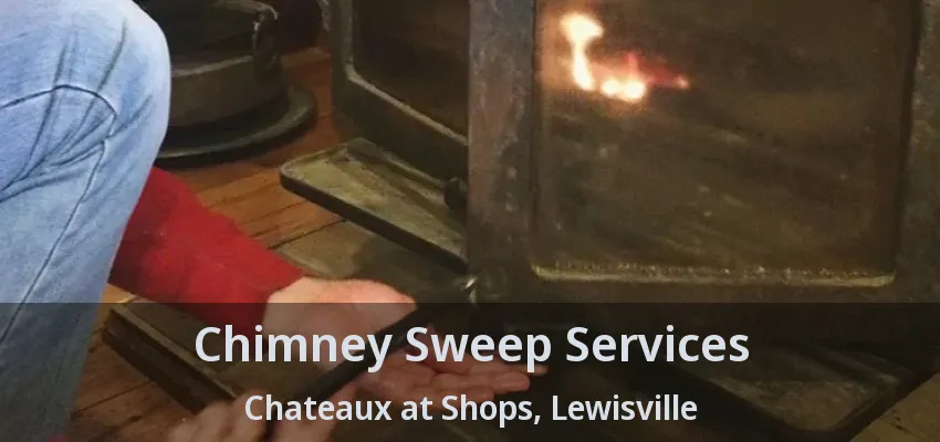 Chimney Sweep Services Chateaux at Shops, Lewisville - TX
