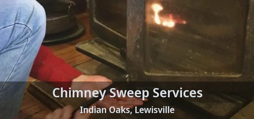Chimney Sweep Services Indian Oaks, Lewisville - TX