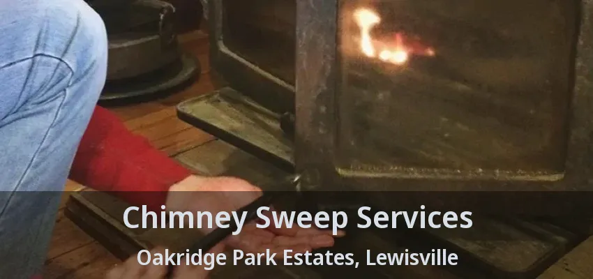 Chimney Sweep Services Oakridge Park Estates, Lewisville - TX