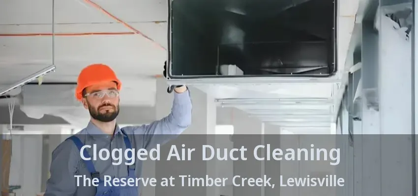 Clogged Air Duct Cleaning The Reserve at Timber Creek, Lewisville - TX