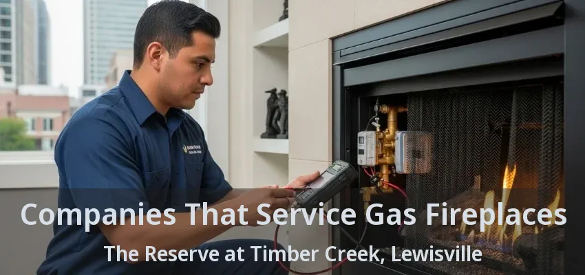 Companies That Service Gas Fireplaces The Reserve at Timber Creek, Lewisville - TX