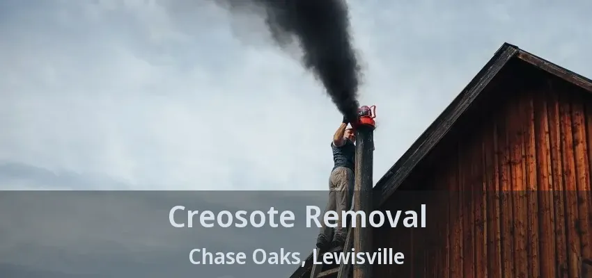 Creosote Removal Chase Oaks, Lewisville - TX