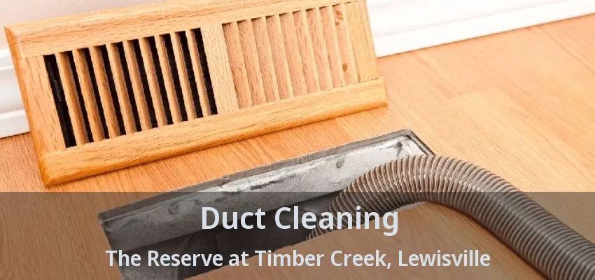 Duct Cleaning The Reserve at Timber Creek, Lewisville - TX