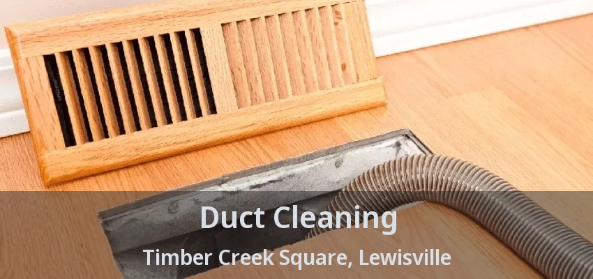 Duct Cleaning Timber Creek Square, Lewisville - TX