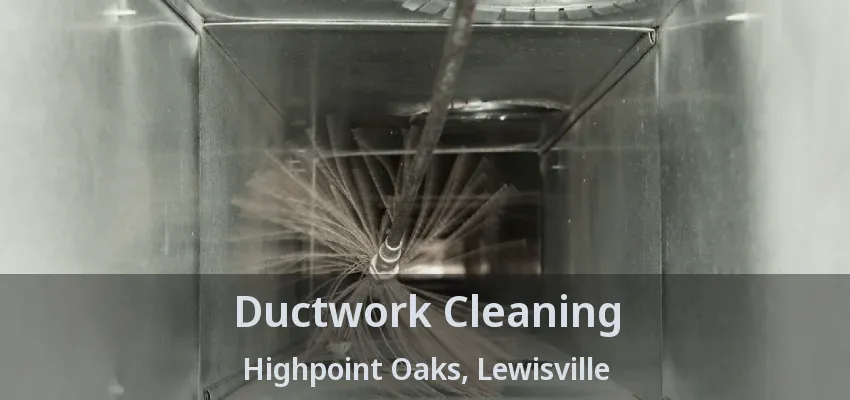 Ductwork Cleaning Highpoint Oaks, Lewisville - TX