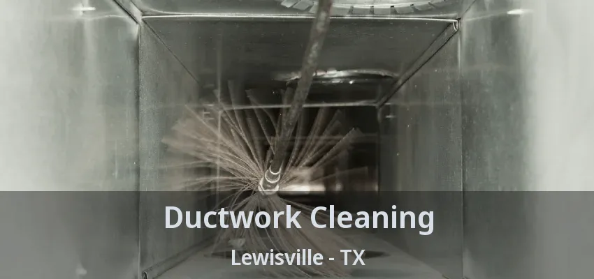 Ductwork Cleaning Lewisville - TX