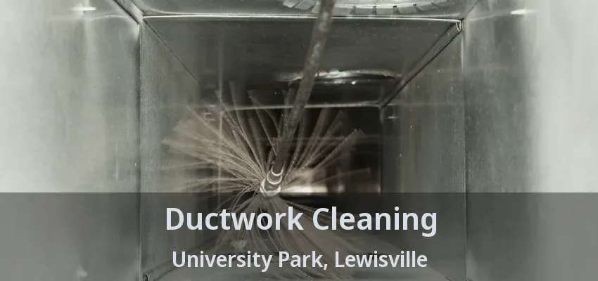 Ductwork Cleaning University Park, Lewisville - TX