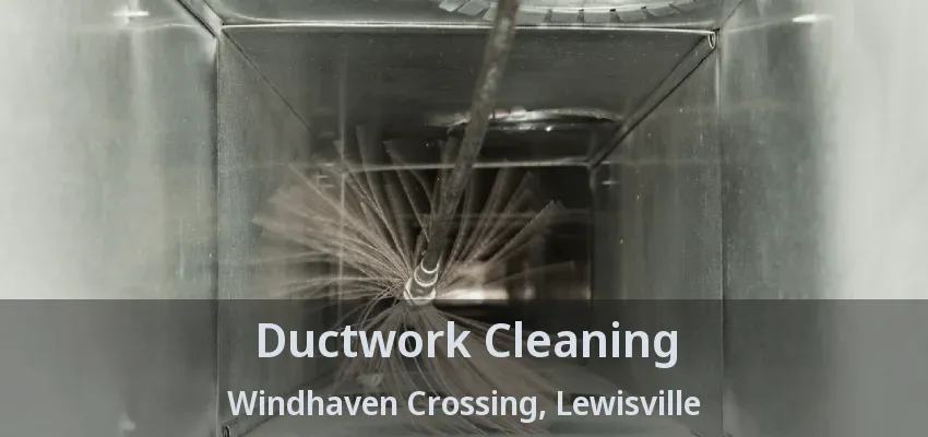 Ductwork Cleaning Windhaven Crossing, Lewisville - TX