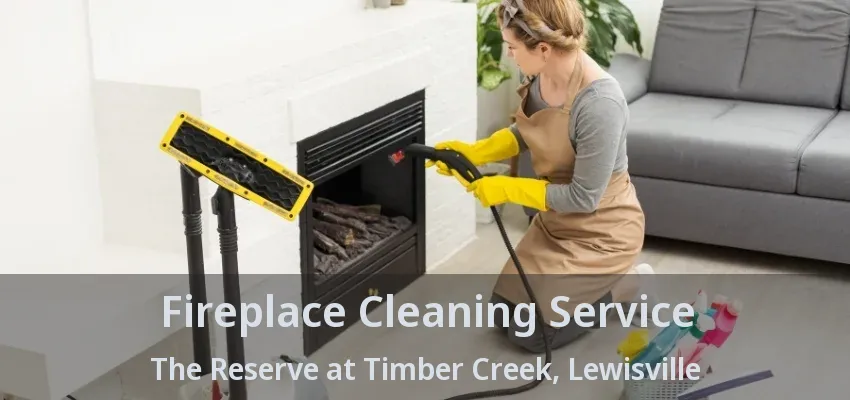 Fireplace Cleaning Service The Reserve at Timber Creek, Lewisville - TX