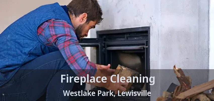 Fireplace Cleaning Westlake Park, Lewisville - TX