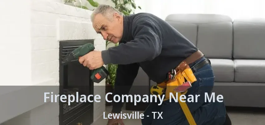 Fireplace Company Near Me Lewisville - TX
