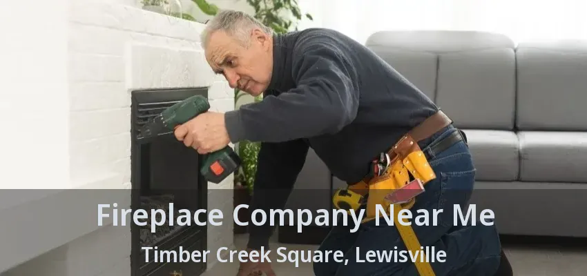 Fireplace Company Near Me Timber Creek Square, Lewisville - TX