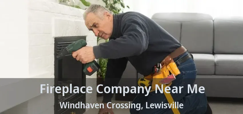 Fireplace Company Near Me Windhaven Crossing, Lewisville - TX