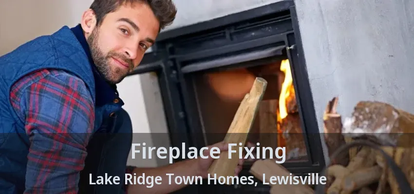 Fireplace Fixing Lake Ridge Town Homes, Lewisville - TX