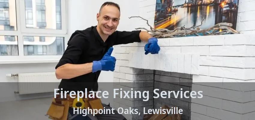 Fireplace Fixing Services Highpoint Oaks, Lewisville - TX