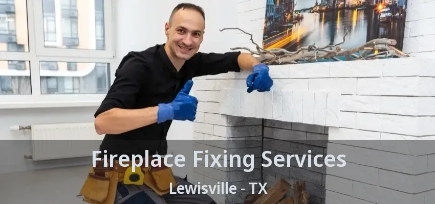 Fireplace Fixing Services Lewisville - TX