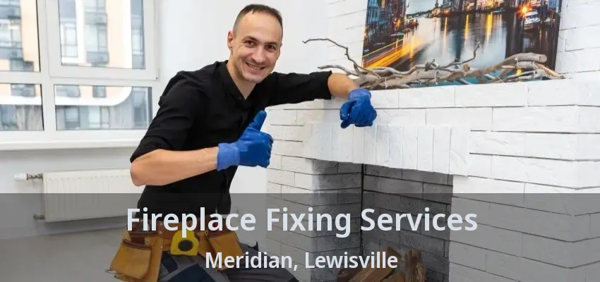 Fireplace Fixing Services Meridian, Lewisville - TX