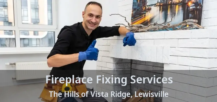 Fireplace Fixing Services The Hills of Vista Ridge, Lewisville - TX