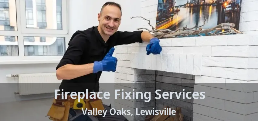 Fireplace Fixing Services Valley Oaks, Lewisville - TX