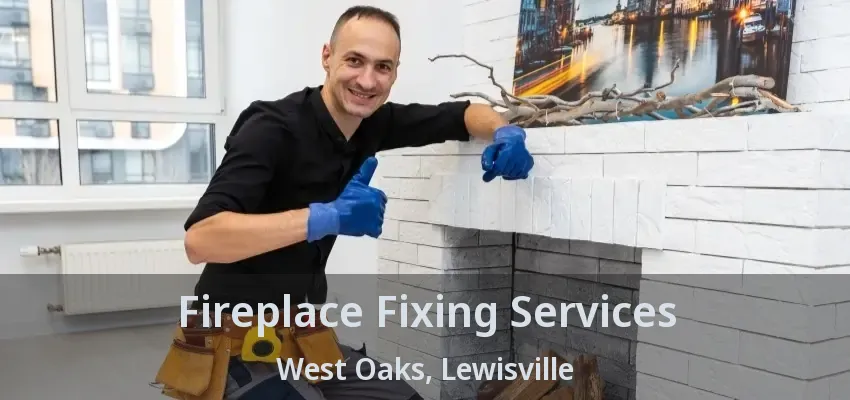 Fireplace Fixing Services West Oaks, Lewisville - TX