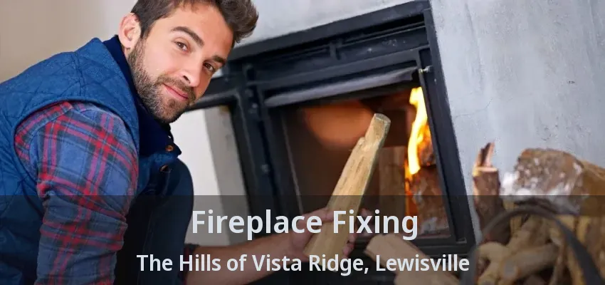 Fireplace Fixing The Hills of Vista Ridge, Lewisville - TX