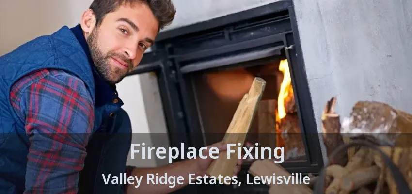 Fireplace Fixing Valley Ridge Estates, Lewisville - TX