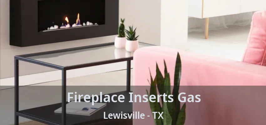 Fireplace Inserts Gas Lewisville - TX