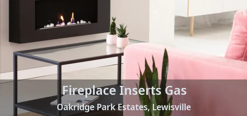 Fireplace Inserts Gas Oakridge Park Estates, Lewisville - TX