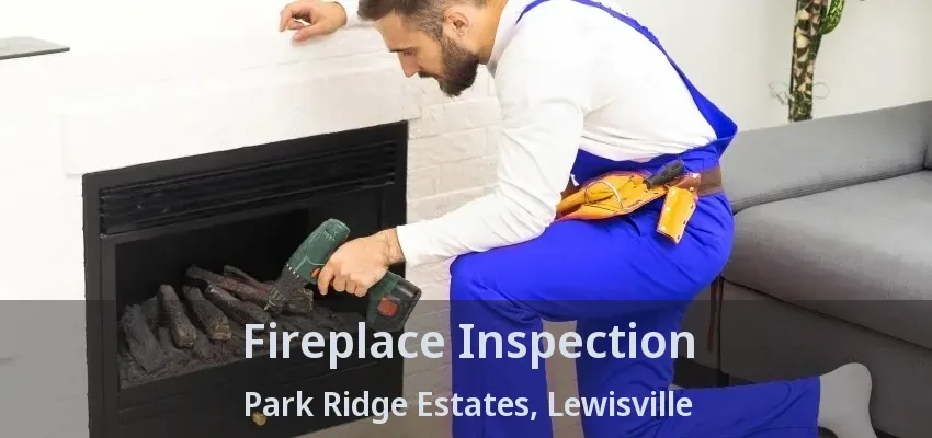 Fireplace Inspection Park Ridge Estates, Lewisville - TX