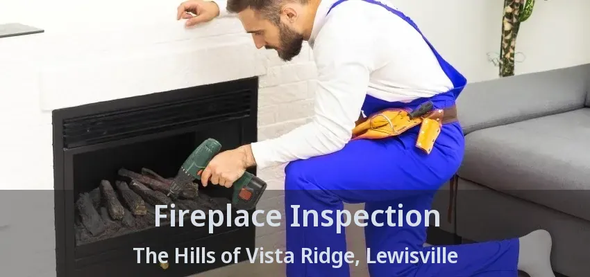 Fireplace Inspection The Hills of Vista Ridge, Lewisville - TX