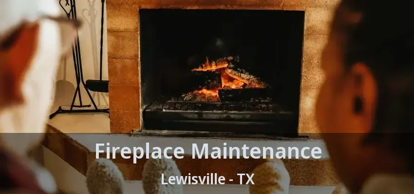 Fireplace Maintenance Lewisville - TX