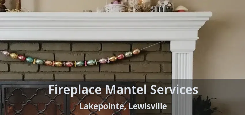 Fireplace Mantel Services Lakepointe, Lewisville - TX