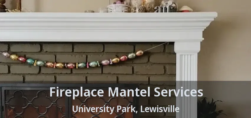 Fireplace Mantel Services University Park, Lewisville - TX