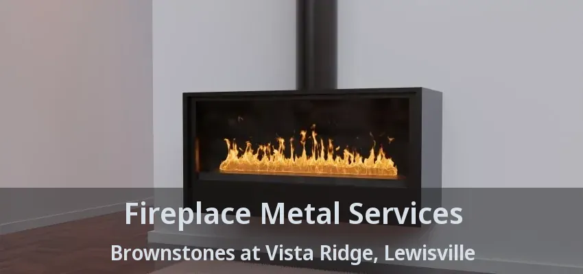 Fireplace Metal Services Brownstones at Vista Ridge, Lewisville - TX