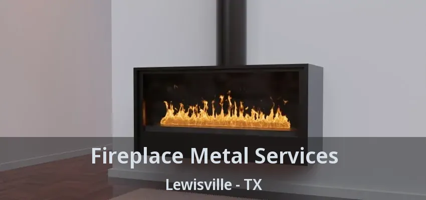 Fireplace Metal Services Lewisville - TX